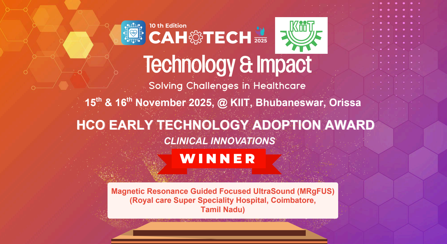 CAHOTECH 2025: Early Technology Adoption  :  -Clinical Excellence-Magnetic Resonance Guided Focused UltraSound (MRgFUS) (Royal care Super Speciality Hospital, Coimbatore,Tamil Nadu)- Dr Senthilkumar